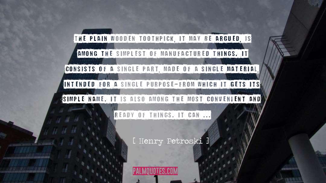 Toothpick quotes by Henry Petroski