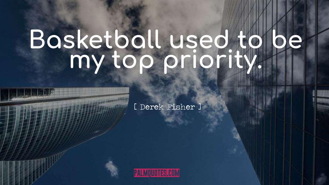 Top Priority quotes by Derek Fisher