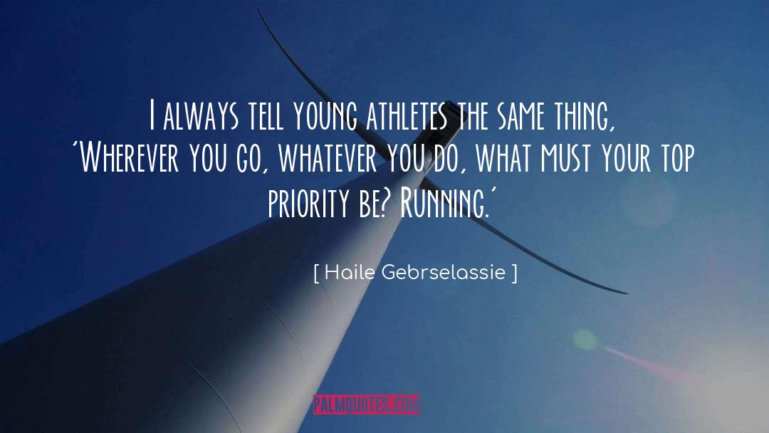 Top Priority quotes by Haile Gebrselassie