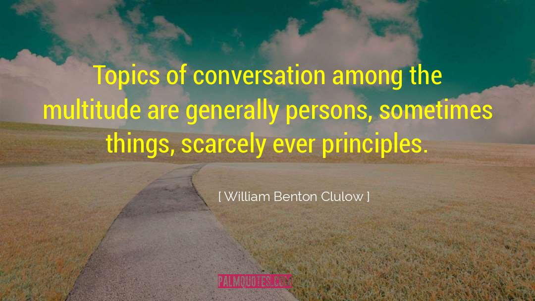 Topics Of Conversation quotes by William Benton Clulow