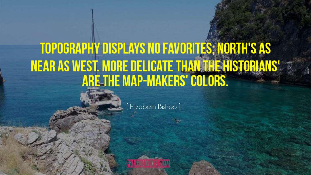 Topography quotes by Elizabeth Bishop