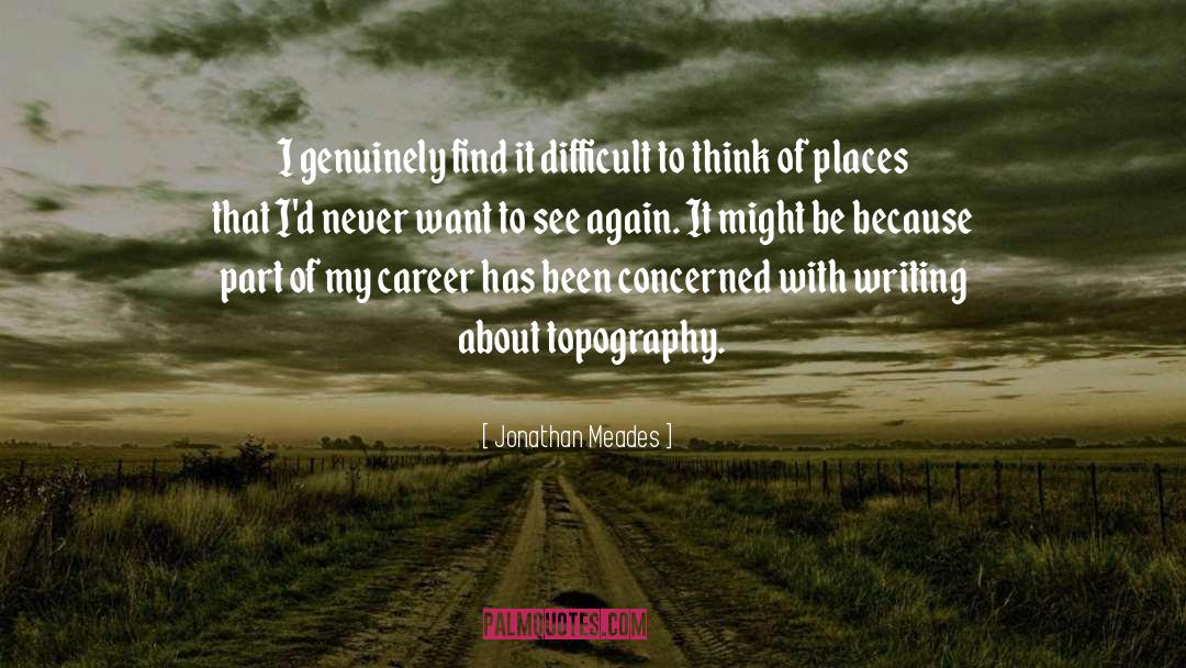Topography quotes by Jonathan Meades