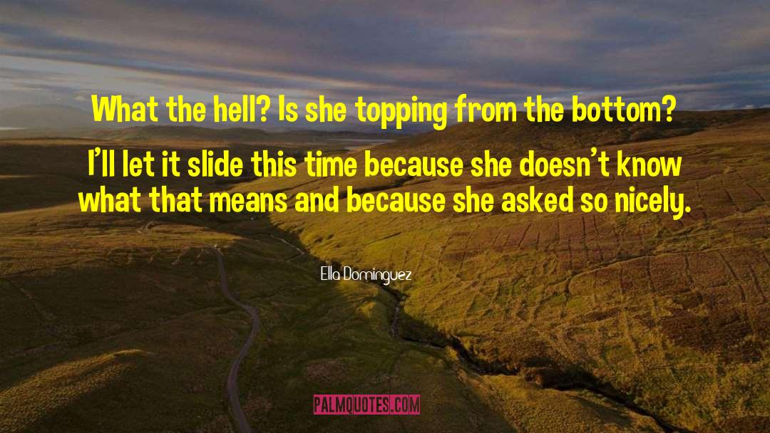 Topping From The Bottom quotes by Ella Dominguez