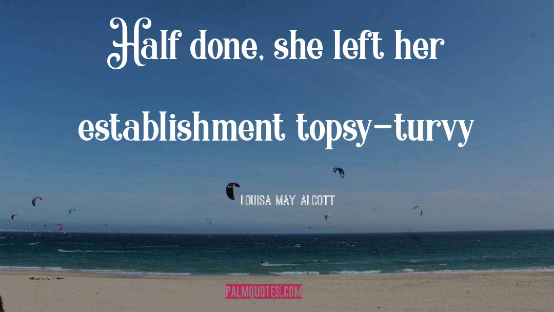 Topsy Turvy quotes by Louisa May Alcott