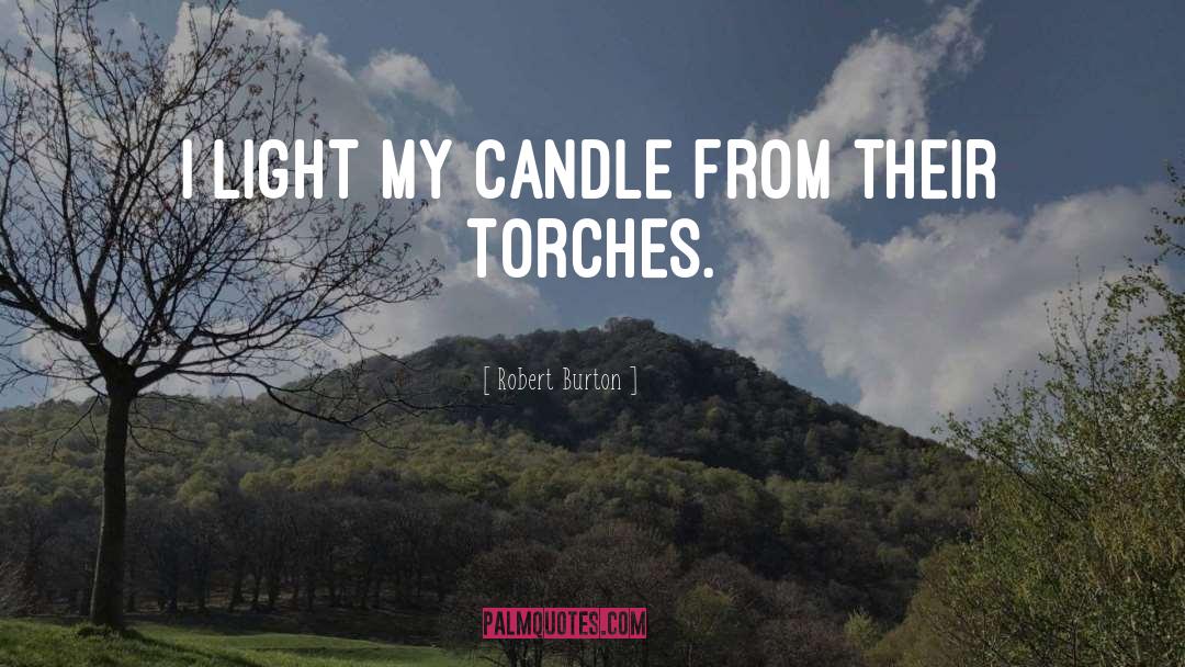 Torches quotes by Robert Burton