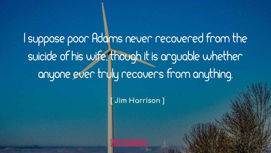 Torey Adams quotes by Jim Harrison