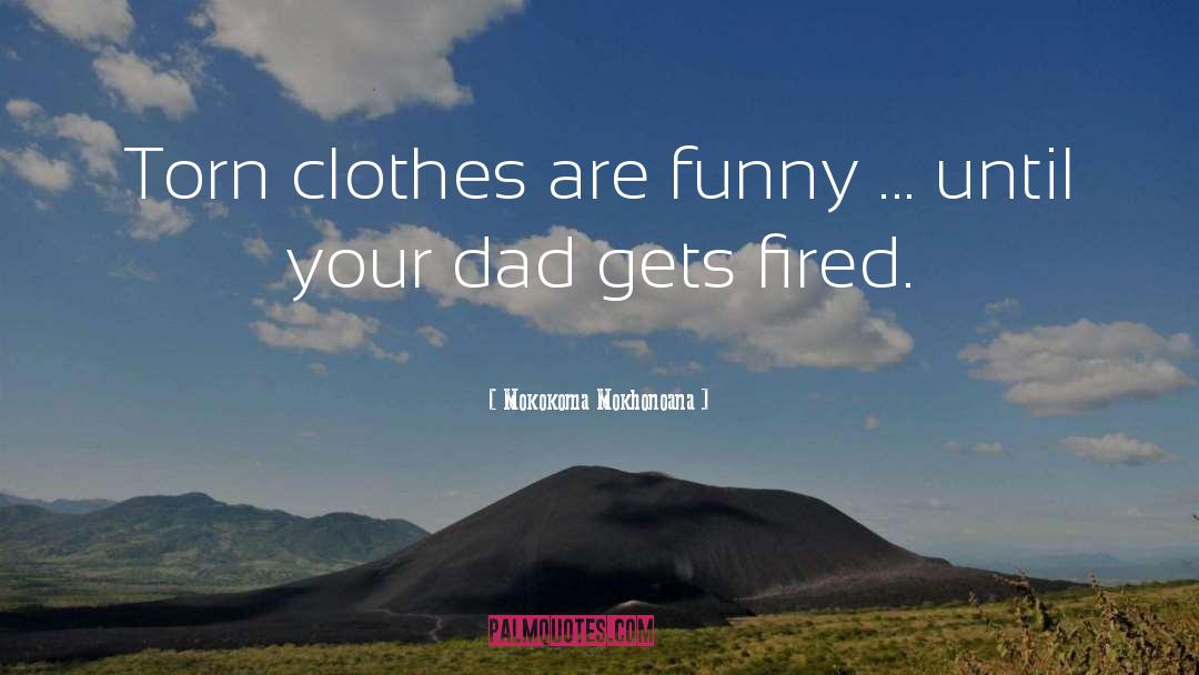 Torn Clothes quotes by Mokokoma Mokhonoana