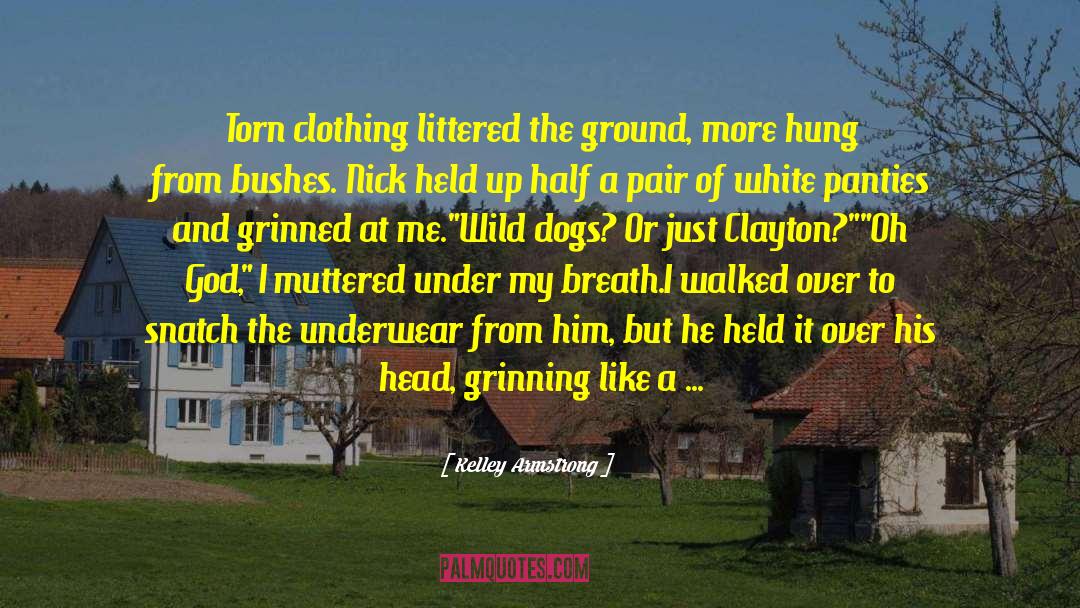 Torn Clothes quotes by Kelley Armstrong