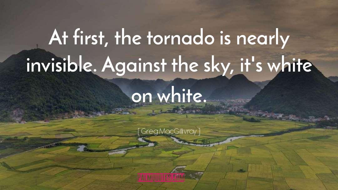 Tornado quotes by Greg MacGillivray