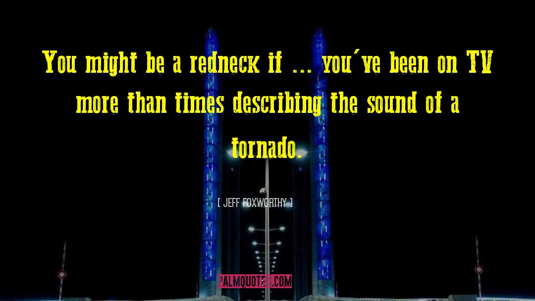 Tornado quotes by Jeff Foxworthy