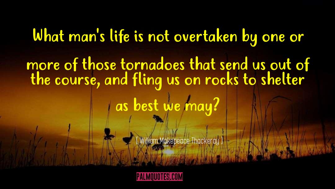Tornadoes quotes by William Makepeace Thackeray