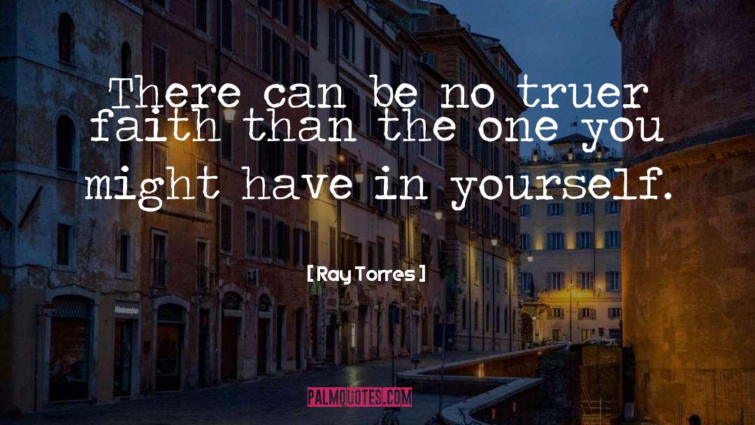 Torres quotes by Ray Torres