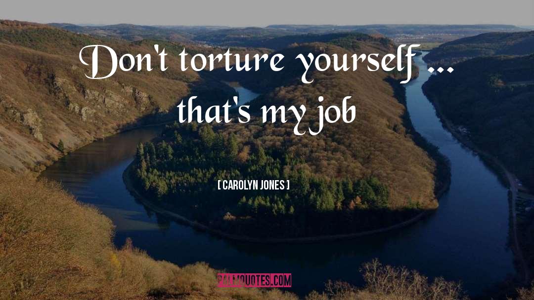 Torture quotes by Carolyn Jones