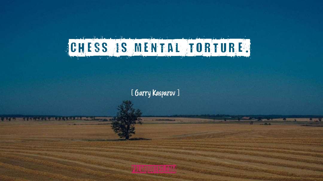 Torture quotes by Garry Kasparov