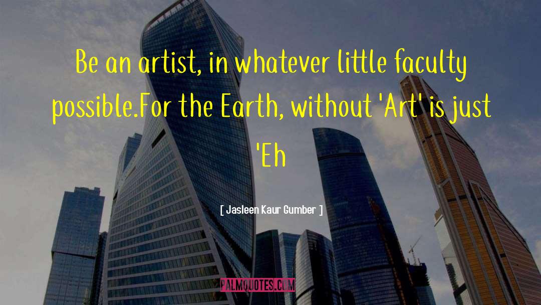 Tortured Artists quotes by Jasleen Kaur Gumber