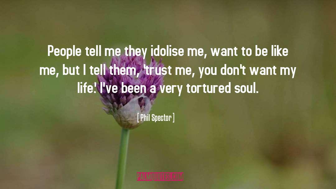 Tortured Souls quotes by Phil Spector