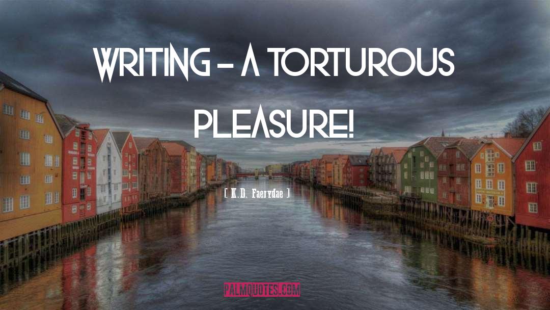 Torturous quotes by K.D. Faerydae