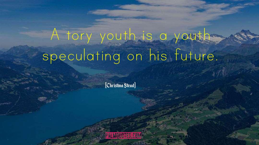 Tory quotes by Christina Stead