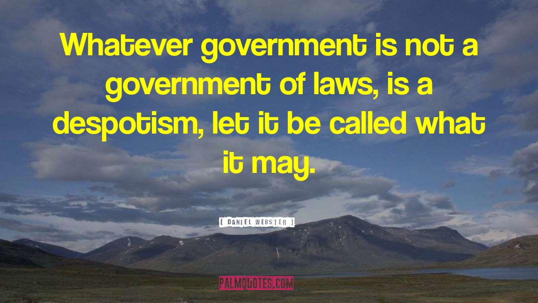 Totalitarian Government quotes by Daniel Webster