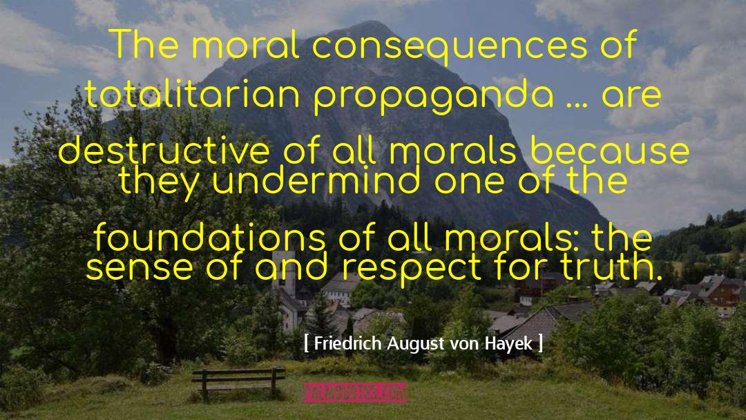Totalitarian Propaganda quotes by Friedrich August Von Hayek