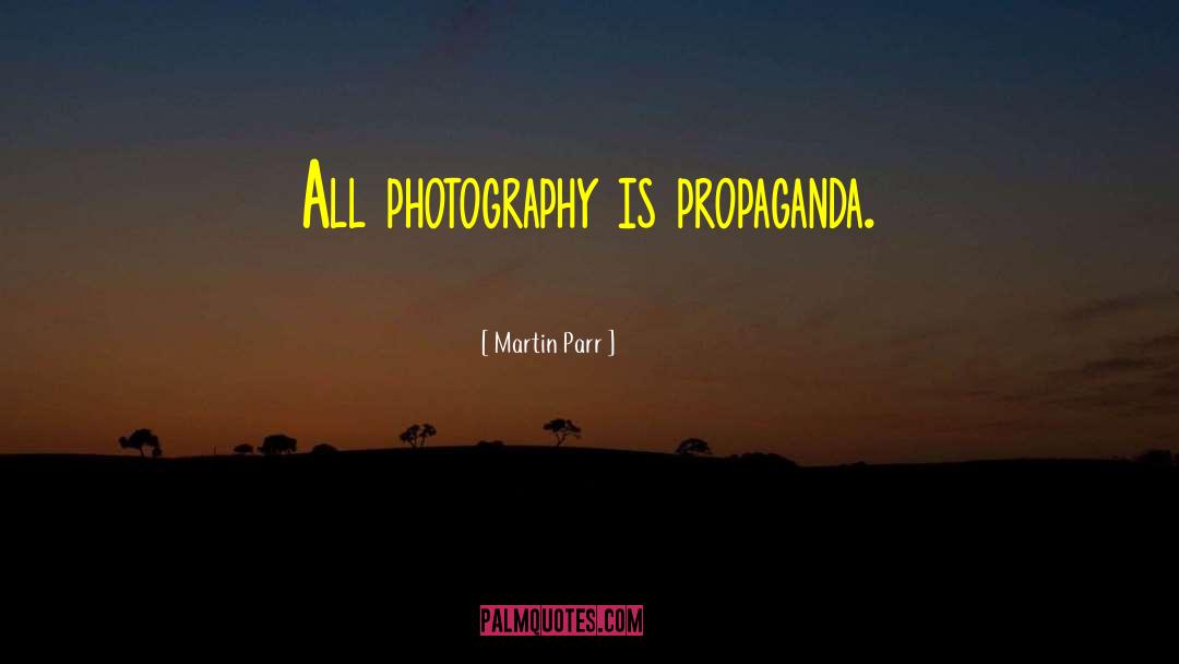Totalitarian Propaganda quotes by Martin Parr