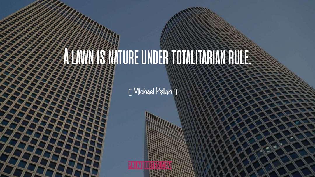 Totalitarian quotes by Michael Pollan