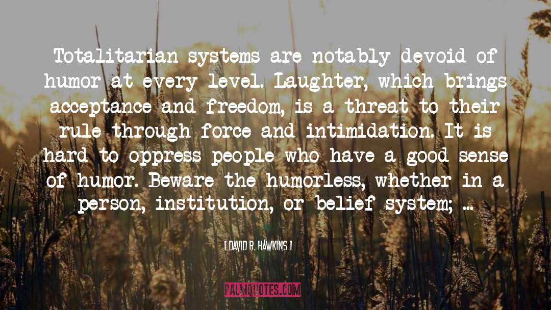 Totalitarian System Mechanisms quotes by David R. Hawkins