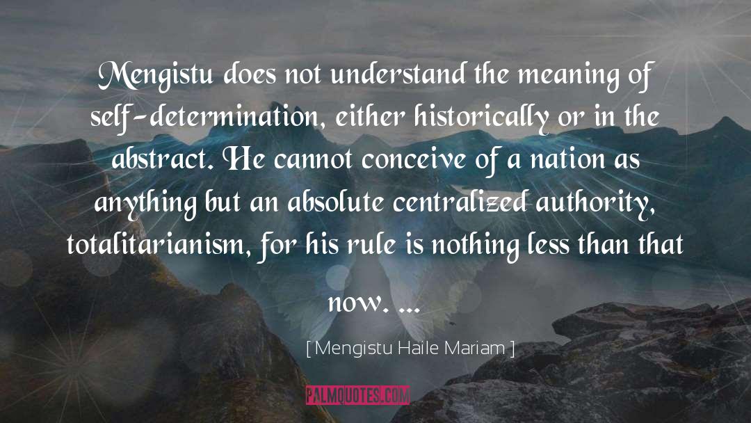 Totalitarianism quotes by Mengistu Haile Mariam