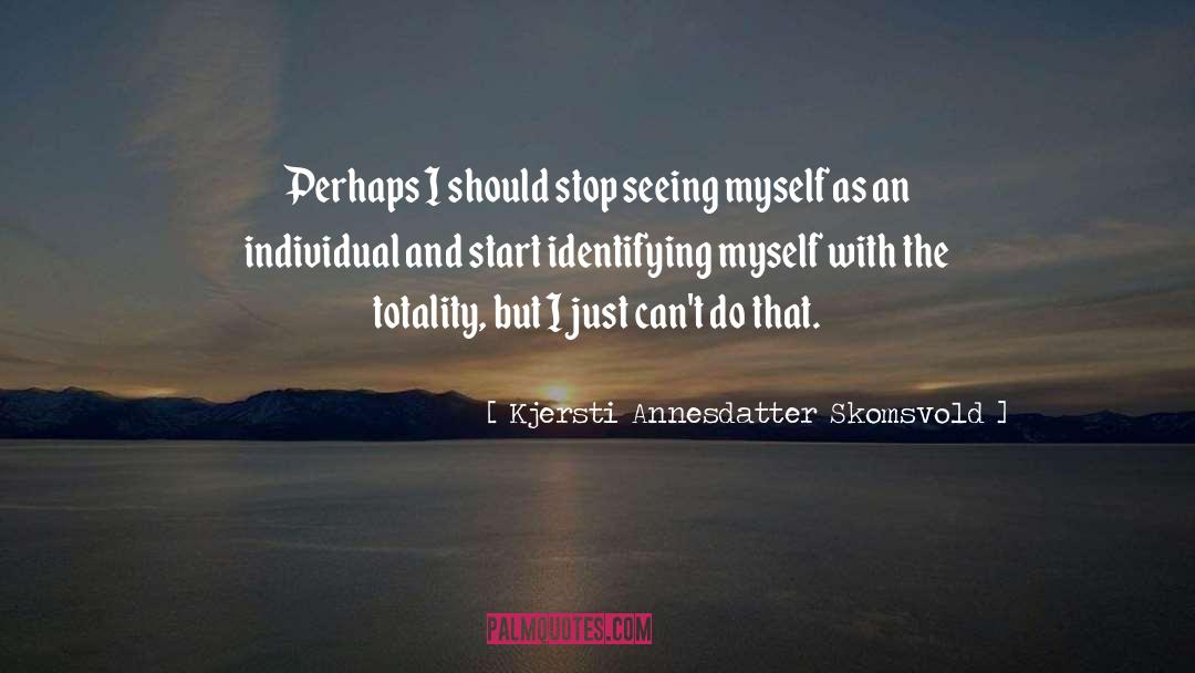 Totality quotes by Kjersti Annesdatter Skomsvold