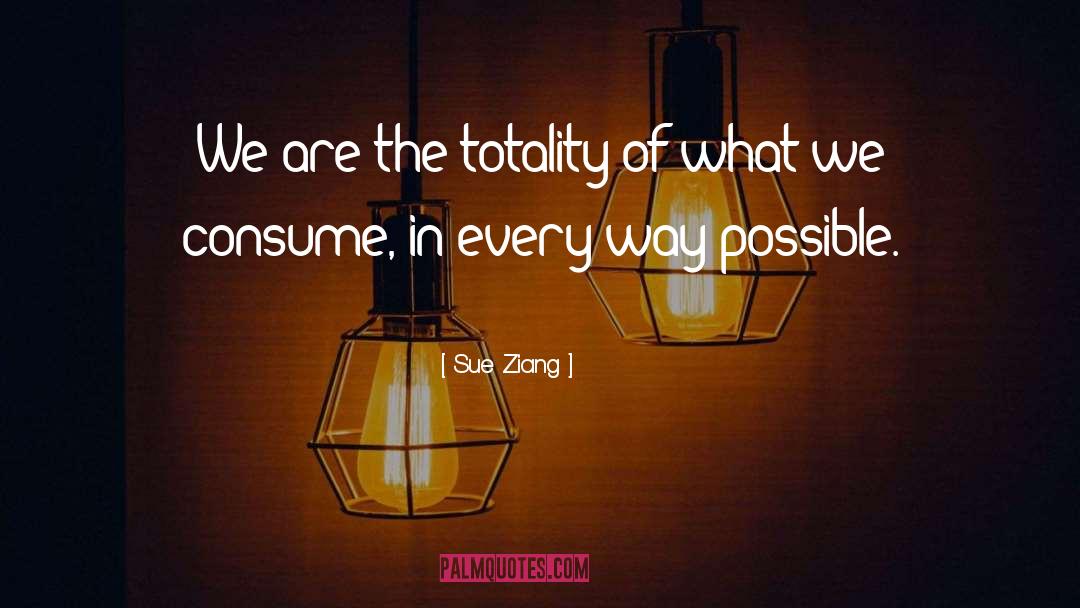 Totality quotes by Sue Ziang