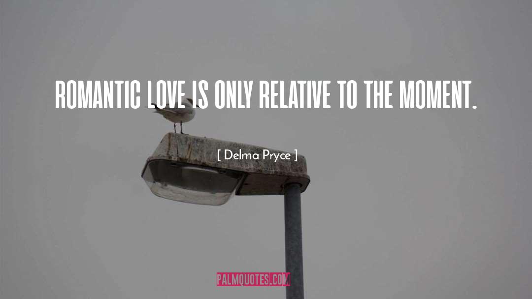 Totally Romantic quotes by Delma Pryce