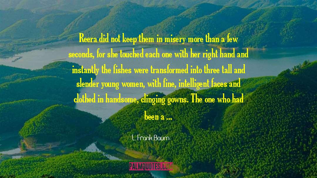 Touch Her Right quotes by L. Frank Baum
