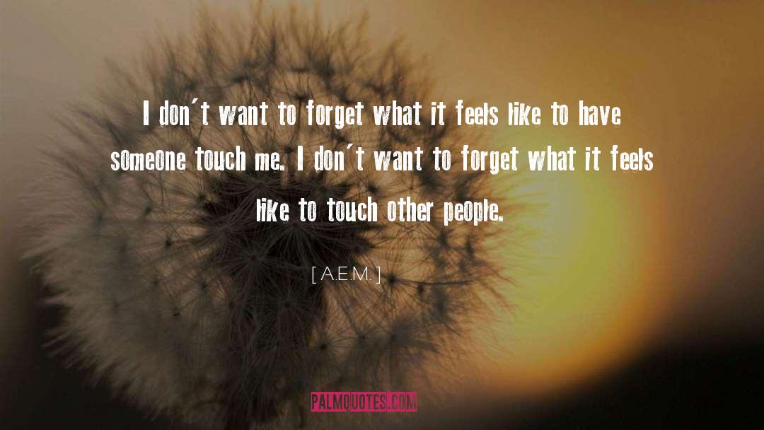 Touch Me quotes by A.E.M.