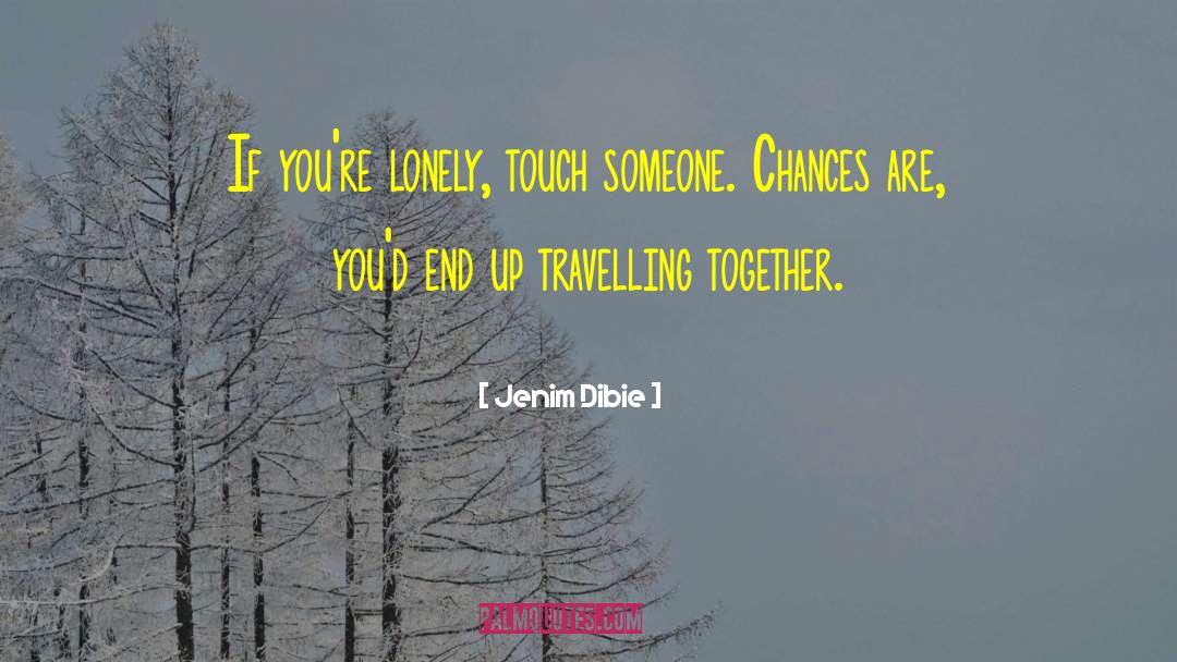 Touch Someone quotes by Jenim Dibie