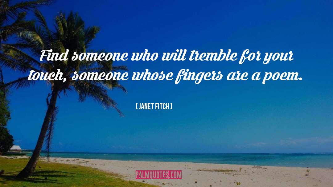 Touch Someone quotes by Janet Fitch