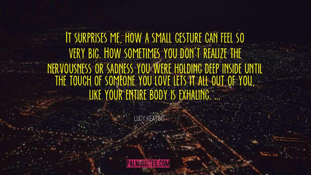 Touch Someone S Heart quotes by Lucy Keating