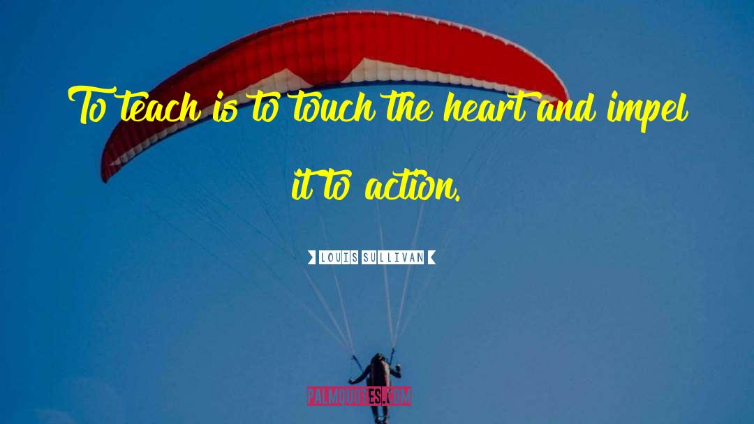 Touch The Heart quotes by Louis Sullivan