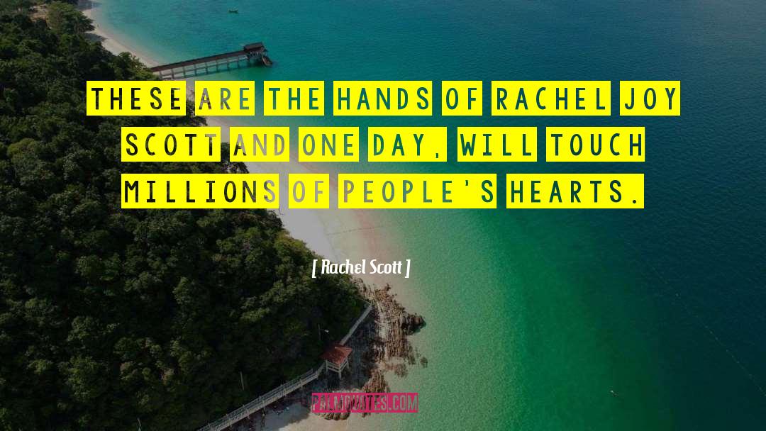 Touch The Hearts Of Everyone quotes by Rachel Scott
