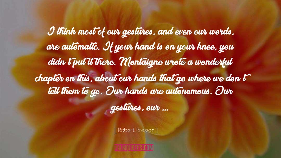 Touch With Our Fingers quotes by Robert Bresson