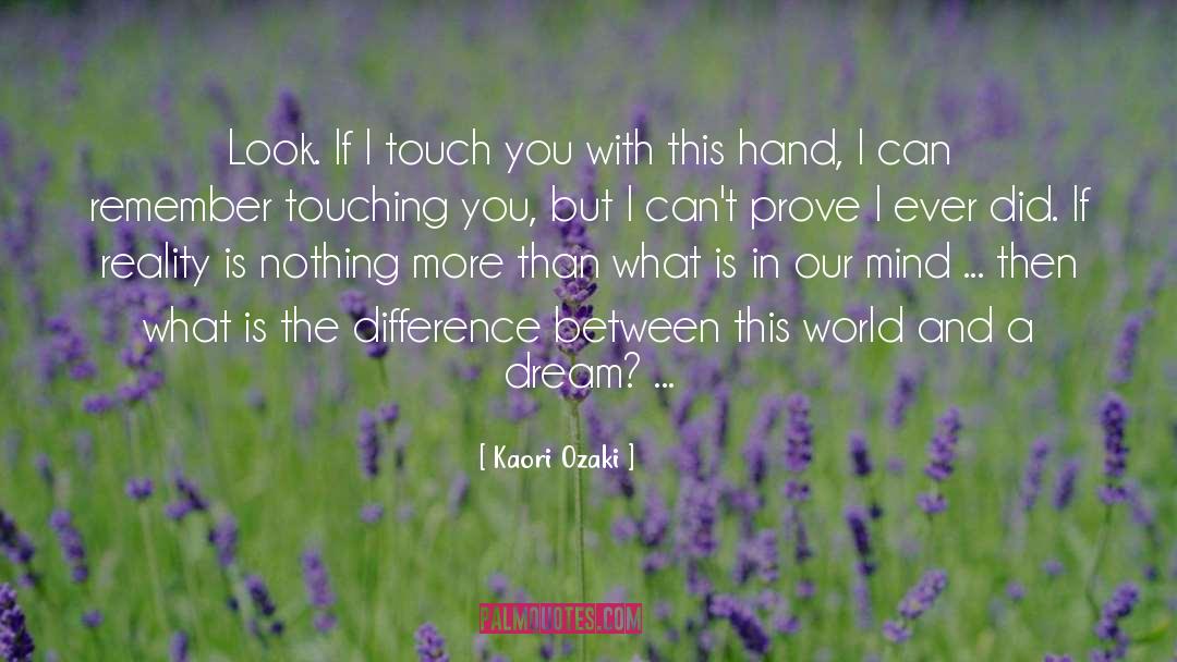 Touch With Our Fingers quotes by Kaori Ozaki
