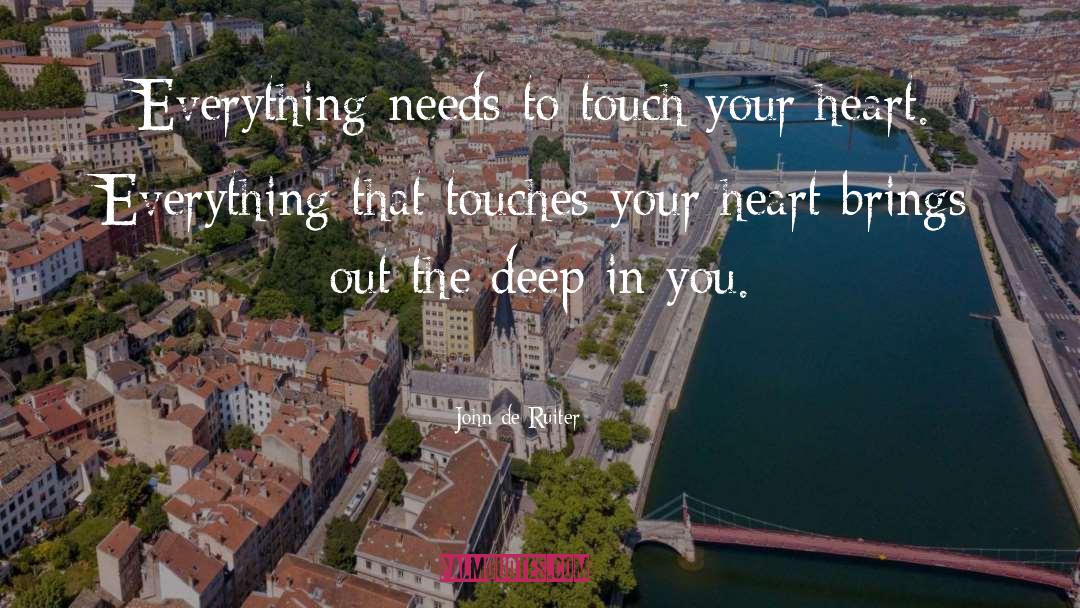 Touch Your Heart quotes by John De Ruiter