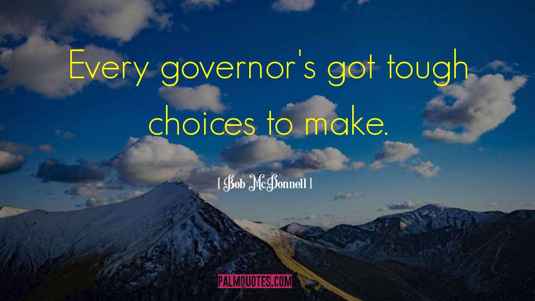 Tough Choices quotes by Bob McDonnell