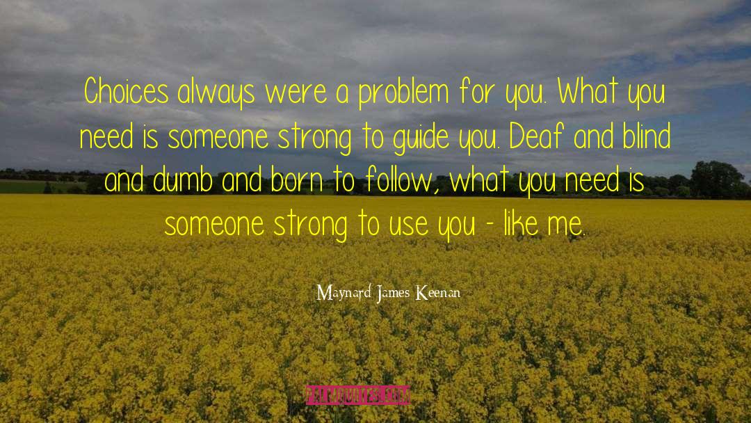 Tough Choices quotes by Maynard James Keenan