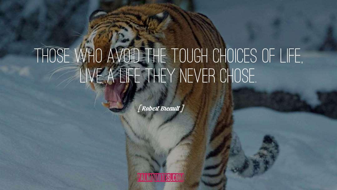 Tough Choices quotes by Robert Breault