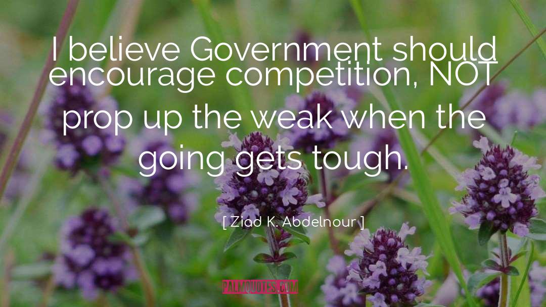 Tough Competition quotes by Ziad K. Abdelnour