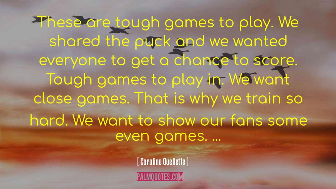 Tough Games quotes by Caroline Ouellette