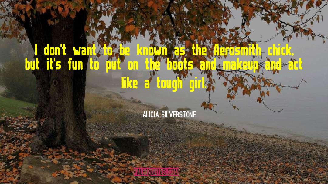 Tough Girl quotes by Alicia Silverstone