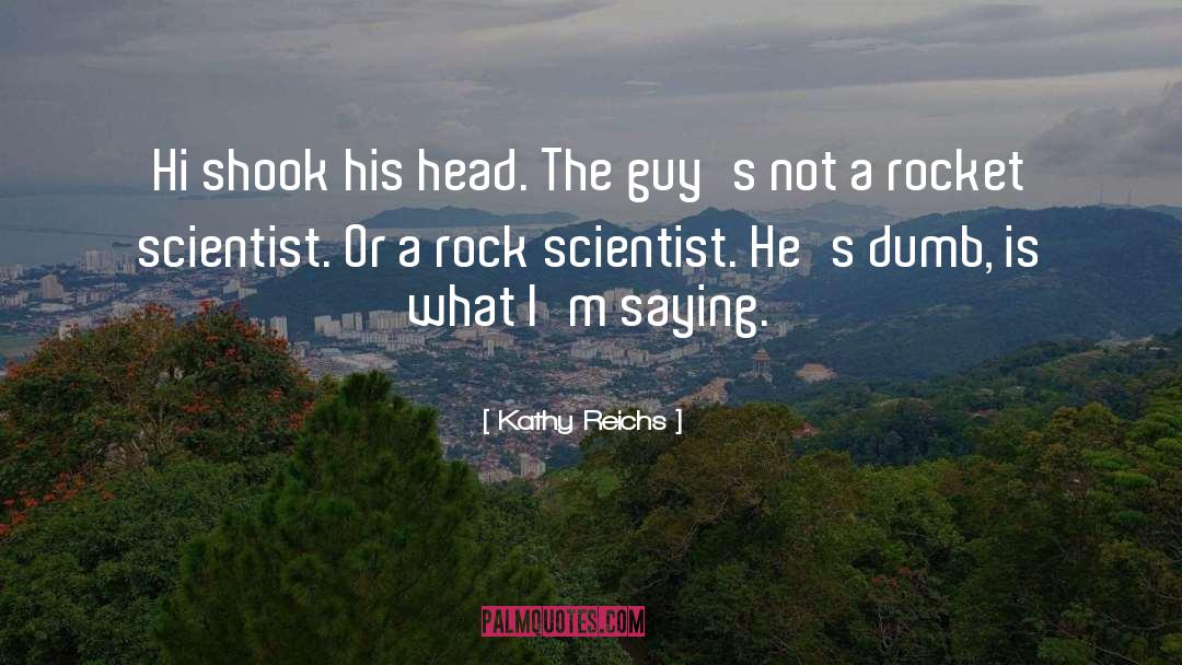 Tough Guys quotes by Kathy Reichs