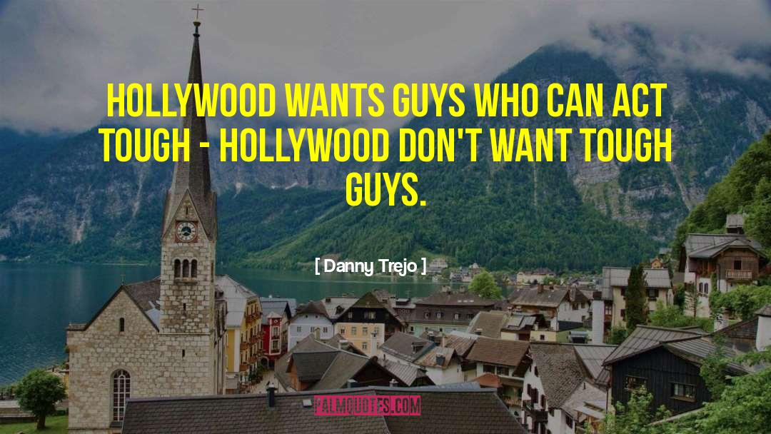 Tough Guys quotes by Danny Trejo