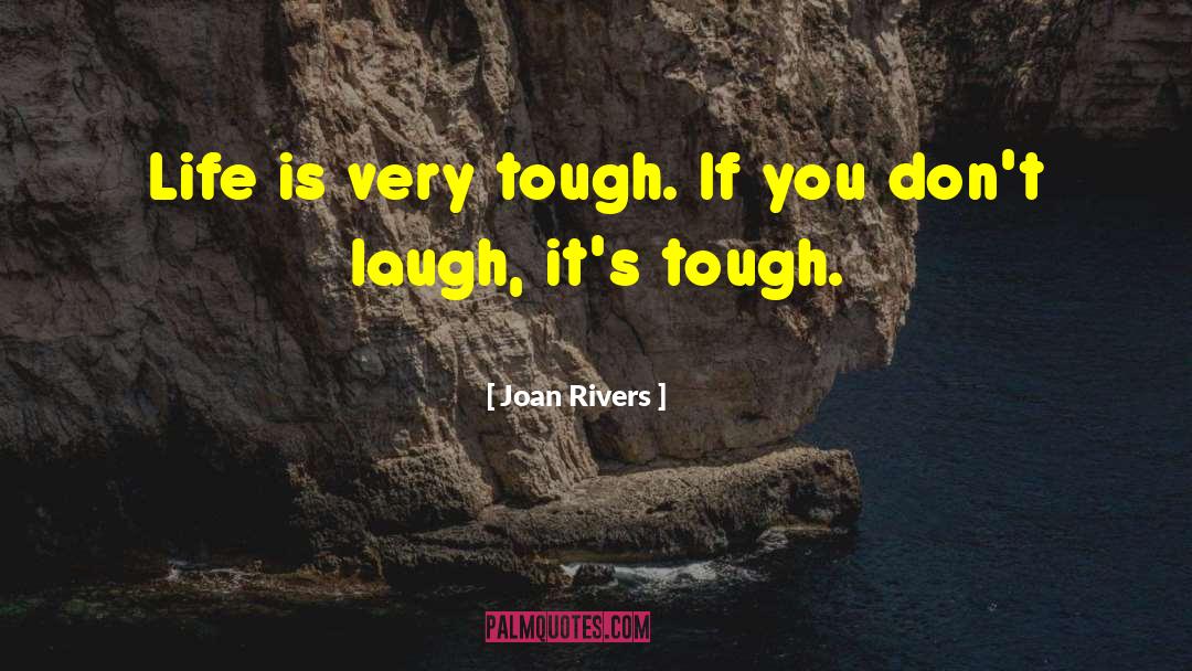 Tough Life quotes by Joan Rivers